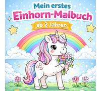Mein erstes Einhorn-Malbuch: Zauberhafte Einhörner und magische Motive zum Ausmalen - für Kinder ab 2 Jahren mit einfachen Bildern und dicken Linien (Meine Ausmalbilder)