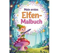 Mein erstes Elfen-Malbuch: Magische Elfen zum Ausmalen für kleine Künstler (Magische Freunde zum Ausmalen)