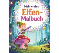 Mein erstes Elfen-Malbuch: Magische Elfen zum Ausmalen für kleine Künstler (Magische Freunde zum Ausmalen)