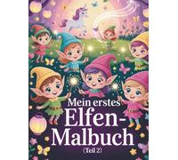 Mein erstes Elfen-Malbuch (Teil 2): Zauberhafte Elfen, magische Szenen und Jahreszeiten zum Ausmalen für Kinder von 3-9 Jahren (Magische Freunde zum Ausmalen)