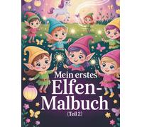 Mein erstes Elfen-Malbuch (Teil 2): Zauberhafte Elfen, magische Szenen und Jahreszeiten zum Ausmalen für Kinder von 3-9 Jahren (Magische Freunde zum Ausmalen)