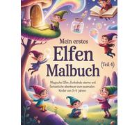 Mein erstes Elfen-Malbuch (Teil 4): Magische Elfen, funkelnde Sterne und fantastische Abenteuer zum Ausmalen für Kinder (Magische Freunde zum Ausmalen)