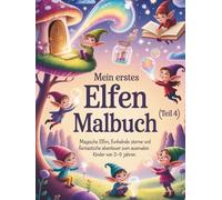 Mein erstes Elfen-Malbuch (Teil 4): Magische Elfen, funkelnde Sterne und fantastische Abenteuer zum Ausmalen für Kinder (Magische Freunde zum Ausmalen)