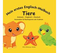Mein erstes Englisch-Malbuch TIERE: Animals - Englisch + Deutsch Ausmalen & Nachspuren ab 4 Jahren