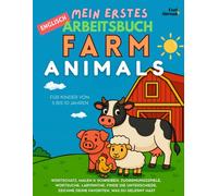 Mein Erstes Englisch-Mitmachbuch: Bauernhoftiere - Über 100 Seiten spielerischer ESL-Übungen zum Englischlernen mit Malspaß, Rätseln, Labyrinthen, ... und Nicht-Muttersprachler geeigne)