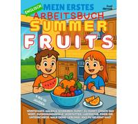 Mein Erstes Englisch-Mitmachbuch: Sommerfrüchte - Ausmalbilder, Labyrinthe, Punkt-zu-Punkt, Zuordnungsspiele, Worträtsel & Unterschiede finden | ... und Nicht-Muttersprachler geeigne)