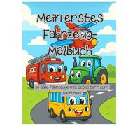 Mein erstes Fahrzeug-Malbuch: 30 süße Fahrzeuge mit Gesichtern zum Ausmalen