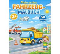 Mein erstes Fahrzeug-Malbuch: 50 große und einfache Motive für Kinder ab 2 Jahren - Autos, Baustelle & Einsatzfahrzeuge