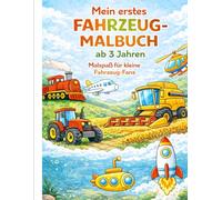Mein erstes Fahrzeug Malbuch ab 3 Jahre: Mahlspaß für kleine Fahrzeug-Fans