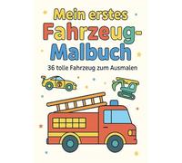 Mein erstes Fahrzeug- Malbuch: Für Kinder ab 2 Jahren - mit liebevoll gestalteten Fahrzeugen zum Ausmalen