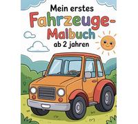Mein erstes Fahrzeuge-Malbuch ab 2 Jahren: 40 große und einfache Ausmalbilder von Autos, Bussen, Traktoren, Zügen, Flugzeugen, Schiffen und mehr - für Kinder von 2 bis 4 Jahren