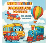 MEIN ERSTES FAHRZEUGE MALBUCH - FÜR KINDER 2-4 JAHRE: Große, fröhliche Fahrzeuge zum Ausmalen | ideal für kleine Kinderhände | 50 einfache und lustige ... Autos, Bagger, Flugzeuge, Züge und mehr!