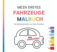 Mein erstes Fahrzeuge Malbuch - Für kleine Künstler von 1 bis 3 Jahren - 40 tolle Ausmalbilder: Von A wie Auto bis Z wie Zeppelin ist alles dabei