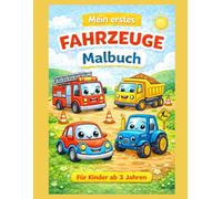 Mein erstes Fahrzeuge Malbuch: Große und einfache Ausmalbilder für Kinder ab 3 Jahren | Bagger, Traktor, Feuerwehr, Auto und mehr