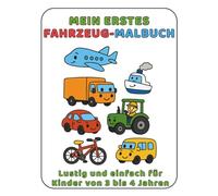 Mein Erstes Fahrzeuge-Malbuch: Lustig und einfach für Kinder von 3 bis 4 Jahren (Meine Ersten Malbücher)