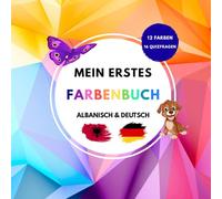 Mein erstes Farbenbuch: Albanisch & Deutsch - Farben lernen mit Spielen und Quizfragen (Lernbücher für Kinder - Albanisch & Deutsch)