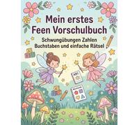 Mein erstes Feen Vorschulbuch für Kinder ab 4 Jahren: Schwungübungen, Zahlen, Buchstaben und einfache Rätsel