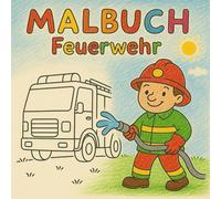 Mein erstes Feuerwehr-Malbuch - Ausmalspaß für Jungen & Mädchen: 25 spannende Ausmalbilder mit Feuerwehrautos, Einsatzkräften & Rettungsszenen - Für Kinder ab 3 Jahren