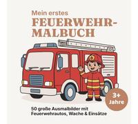 Mein erstes Feuerwehr-Malbuch für Kinder ab 3 Jahren: 50 große, kindgerechte Feuerwehr-Motive zum Ausmalen