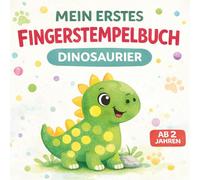 Mein erstes Fingerstempelbuch: Dinosaurier - ab 2 Jahren: Einfache Dino-Motive für erste Fingerabdrücke (für Kinder 2-4 Jahre)