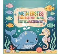 Mein erstes Fingerstempelbuch - Unterwasserwelt! Kreative Motive mit echten Fingerabdruck-Formen! ab 2 Jahre:: Mit großen & kleinen Fingerabdrücken - ... & Mitmachen (Kreative Bücher für Kinder)