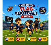 Mein erstes Flag-Football Buch: Spielerisch lernen, trainieren und Spaß haben!