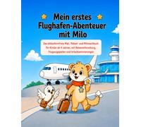 Mein erstes Flughafen-Abenteuer mit Milo: Das bildschirmfreie Mal-, Rätsel- und Mitmachbuch für Kinder ab 4 Jahren - mit Reisevorbereitung, Flugzeugspielen und Urlaubserinnerungen