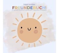 Mein erstes Freundebuch: Für die ersten Freunde aus Krabbelgruppe, Tagespflege, Kindergarten usw.