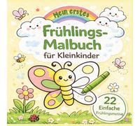Mein erstes Frühlings-Malbuch für Kleinkinder (1-4 J.): 22 große und einfache Frühlings-Motive für Kleinkinder von 1-4 Jahren, Progressiver Aufbau