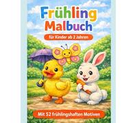 Mein erstes Frühlingsmalbuch ab 2 Jahren - 52 einfache und niedliche Frühlingsmotive für kleine Kinderhände: Einfache und große Ausmalbilder mit ... Linien (Malbücher für Kinder ab 2 Jahren)