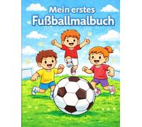 Mein erstes Fußball Ausmalbuch: 15 lustige Fußballmotive für Kinder von 4-7 Jahren