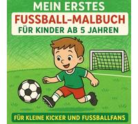 Mein erstes Fußball-Malbuch für Kinder ab 5 Jahren: - Für kleine Kicker und Fußballfans