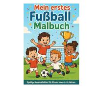 Mein erstes Fußball Malbuch: Spaßige Ausmalbilder für Kinder von 4 - 6 Jahren