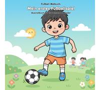Mein erstes Fußballspiel: Geschichte & Malbuch: Für Erwachsene & Kinder: 36 Ausmalbilder - 21.59 x 21.59 cm - Große Motive für kleine Künstler