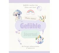 Mein erstes Gefühle Journal: Mit Übungen, Reflexionsseiten & Tagesjournal - Emotionen verstehen, benennen und achtsam damit umgehen | Für Kinder ab 5 Jahren