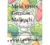 Mein erstes Gemüse Malbuch: Gemüse lernen | 50 Malseiten für Kleinkinder von 2-4 Jahren (Mein erstes Malbuch Reihe)