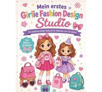 Mein erstes Girlie Fashion Design Studio: Ein niedliches Mode-Malbuch für Kinder von 5-8 Jahren mit Outfits, Accessoires, Taschen, Schuhen und kreativen Ausmalmotiven