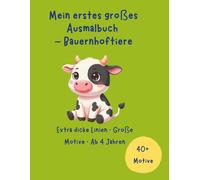 Mein erstes großes Ausmalbuch - Bauernhoftiere: Extra dicke Linien · Große Motive · Ab 4 Jahren