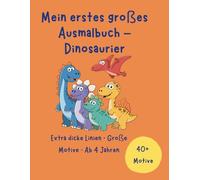 Mein erstes großes Ausmalbuch - Dinosaurier: Extra dicke Linien · Große Motive · Ab 4 Jahren