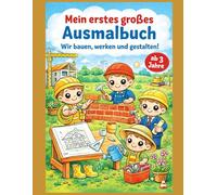 Mein erstes großes Ausmalbuch - wir bauen, werken und gestalten: Malbuch für Kinder ab 3 Jahre