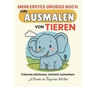 Mein Erstes Großes Buch zum Ausmalen von Tieren: Ein unterhaltsames und lehrreiches Malbuch für Kleinkinder