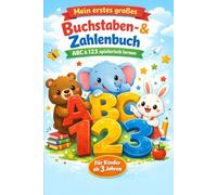 Mein erstes großes Buchstaben- & Zahlenbuch: ABC & 123 spielerisch lernen - Für Kinder ab 3 Jahren