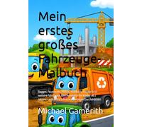 Mein erstes großes Fahrzeuge-Malbuch: Bagger, Feuerwehr, Polizei, Müllauto, Traktor & 30 weitere Fahrzeuge zum Ausmalen für Kinder ab 2 Jahren - mit extra Schutzseiten gegen Durchdrücken