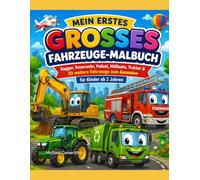 Mein erstes großes Fahrzeuge-Malbuch: Bagger, Feuerwehr, Polizei, Müllauto, Traktor & 30 weitere Fahrzeuge zum Ausmalen für Kinder ab 2 Jahren - mit extra Schutzseiten gegen Durchdrücken