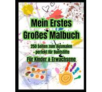 Mein Erstes Großes Malbuch: 250 Seiten zum Ausmalen - perfekt für Buntstifte für Kinder & Erwachsene