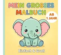Mein erstes großes Malbuch ab 1 Jahr - Leicht für kleine Hände: Einfaches Ausmalbuch mit süßen Tieren | Extra große Motive | 102 Seiten Malspaß für Babys und Kleinkinder