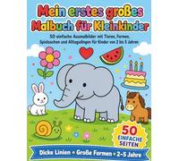 Mein erstes großes Malbuch für Kleinkinder: 50 einfache Ausmalbilder mit Tieren, Formen, Spielzeug und Alltagsdingen für Kinder von 2 bis 5 Jahren