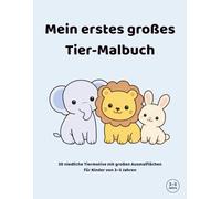 Mein erstes großes Tier-Malbuch: 30 niedliche Tiermotive mit großen Ausmalflächen für Kinder von 3-5 Jahren
