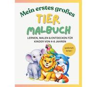 Mein erstes großes Tier-Malbuch: Lernen, Malen & Entdecken - Realistische Tiere für Kinder von 4-8 Jahren