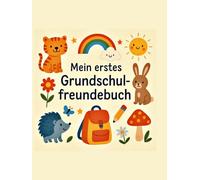 Mein erstes Grundschulfreundebuch: Ein liebevolles Freundebuch für Grundschulkinder zum Ausfüllen, Malen und Erinnern, ein perfektes Geschenk zum Schulanfang
